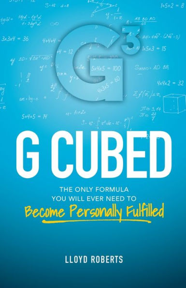 G Cubed: The Only Formula You Will Ever Need to Become Personally Fulfilled