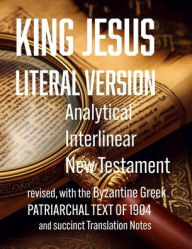Title: King Jesus Literal Version: Analytical Interlinear New Testament, Author: Matthew McHan Bryan