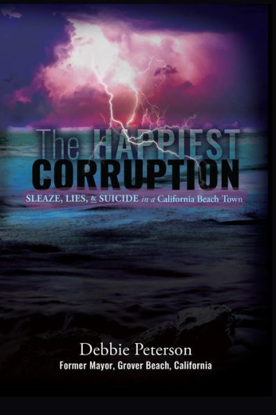 The Happiest Corruption: Sleaze, Lies, & Suicide in a California Beach Town