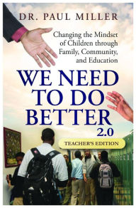 Title: We Need To Do Better 2.0 - Teacher's Edition: Changing the Mindset of Children Through Family, Community, and Education, Author: Paul Miller