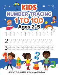 Title: Kids Number Tracing: 1 to 100 Ages 2-5, Author: Jeremy G Shorter