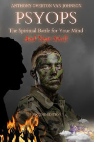 Title: PSYOPS, the Spiritual Battle for Your Mind and Your Soul!, Author: Anthony Overton Van Johnson