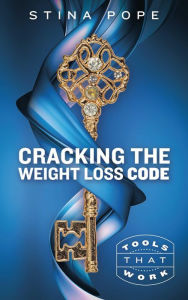 Title: Cracking the Weight Loss Code: Tools That Work, Author: Stina Pope