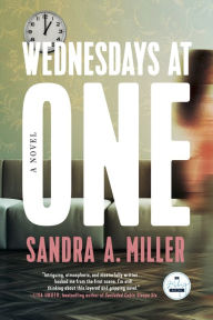 Title: Wednesdays at One: A Novel, Author: Sandra A. Miller