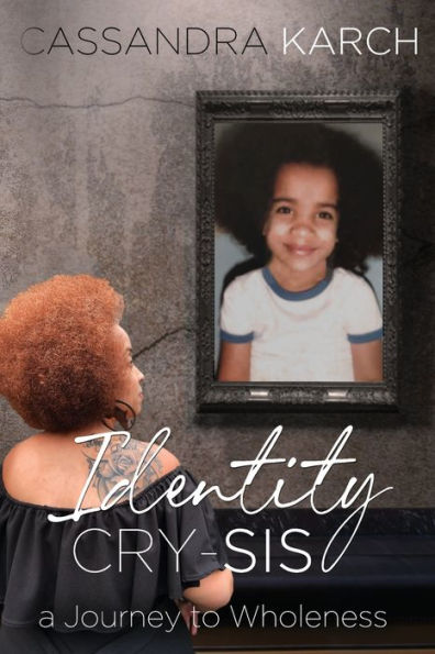 Identity Cry-Sis: A Journey to Wholeness