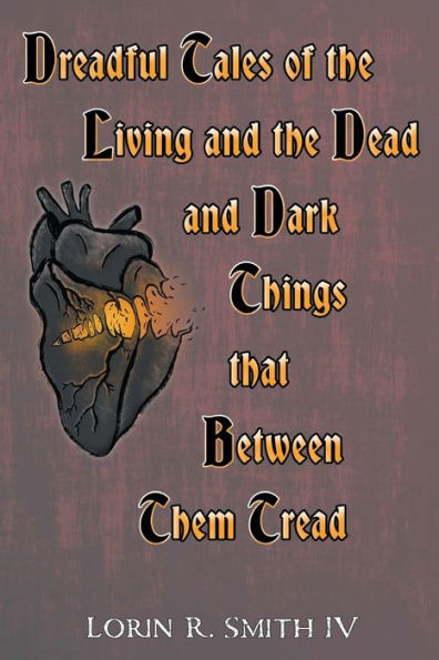 Dreadful Tales of the Living and the Dead and Dark Things that Between Them Tread