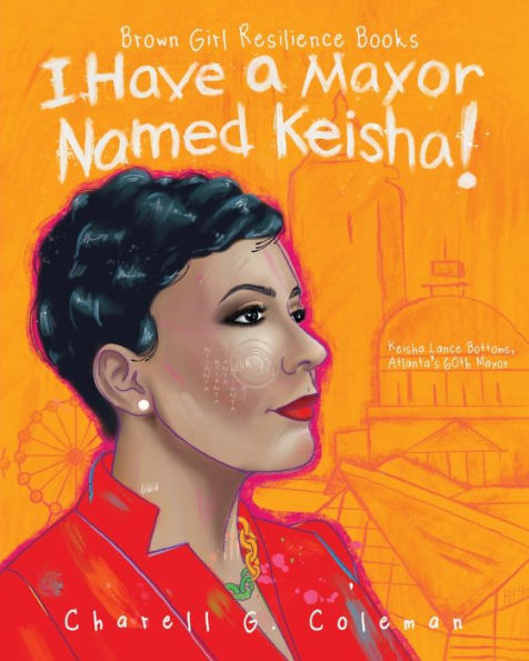 I Have a Mayor Named Keisha!: Keisha Lance Bottoms, Atlanta's 60th