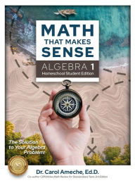 Title: Math That Makes Sense: Algebra 1 Homeschool Student Edition:, Author: Ed.D. Dr. Carol Ameche
