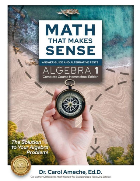 Math That Makes Sense: Algebra 1 Homeschool Edition Answer Guide and Alternative Tests: