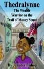 Thedralynne: The Wealth Warrior on the Trail of Money Sense