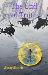 Title: The End of Truth: True Time Trilogy Volume Two, Author: Avtar Simrit