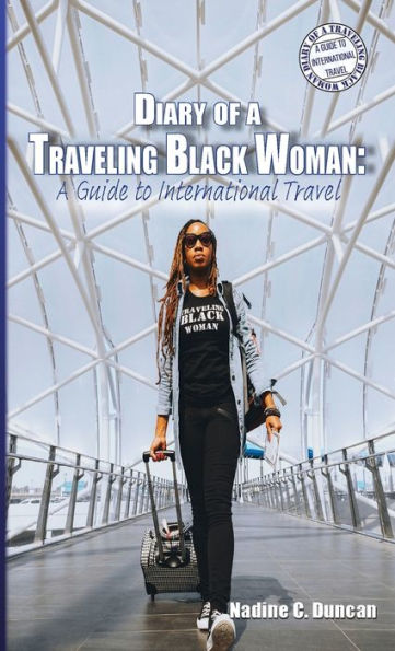 Diary of a Traveling Black Woman: A Guide to International Travel