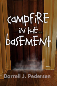 Title: Campfire in the Basement, Author: Darrell J. Pedersen