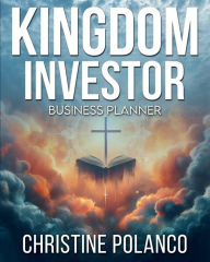 Title: Kingdom Investor Business Planner, Author: Christine Polanco
