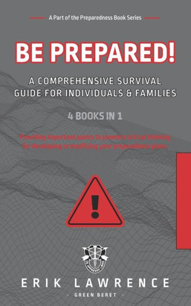Be Prepared!: A Comprehensive Survival Guide for Individuals and Families