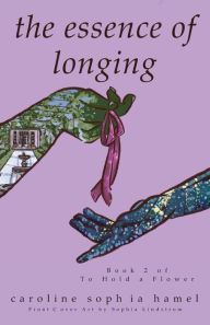 Title: The Essence of Longing, Author: Caroline Sophia Hamel