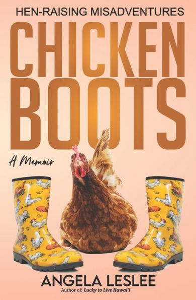 Chicken Boots: Hen-Raising Misadventures