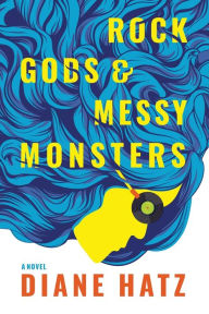 Title: Rock Gods & Messy Monsters, Author: Diane Hatz
