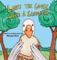 Download book in pdf free Larry the Goose Wants a Sandwich in English CHM by Morgan Reid