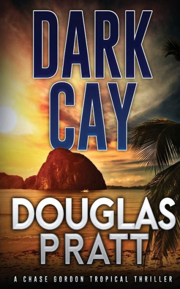 Dark Cay: A Chase Gordon Tropical Thriller