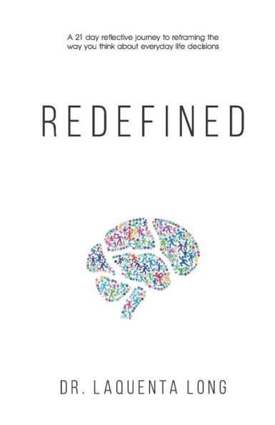 Redefined: A 21 Day Reflective Journey to Reframing the Way You Think About Everyday Life Decisions