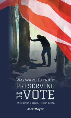 Wayward Patriot: Preserving the Vote: The election is secure. Treason awaits.