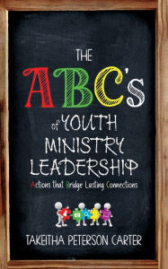 Title: The ABC's of Youth Ministry Leadership, Author: Takeitha Peterson Carter