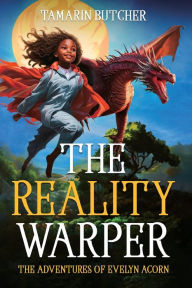 Title: The Reality Warper: The Adventures of Evelyn Acorn, Author: Tamarin Butcher
