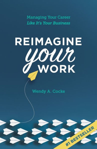 Reimagine Your Work: Managing Career Like It's Business