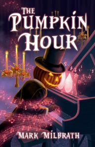 Title: The Pumpkin Hour, Author: Mark Milbrath