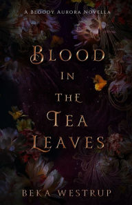 Free textile ebooks download Blood in the Tea Leaves 9798986308715 English version by Beka Westrup CHM DJVU ePub