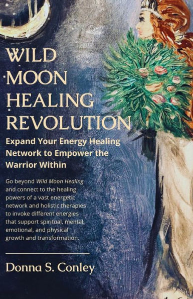 Wild Moon Healing Revolution: Expand Your Energy Network to Empower the Warrior Within