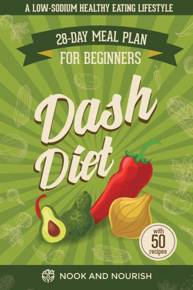 DASH Diet for Beginners: 28-Day Low-Sodium Meal Plan for a Healthy Eating Lifestyle with 50 Savory Recipes