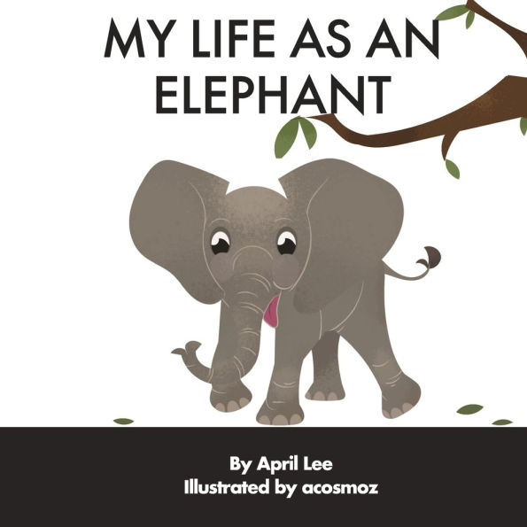 MY LIFE AS AN ELEPHANT