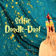 Title: Selfie Doodle Doo!: An introduction to my new friends, Author: Frank Lanfranco