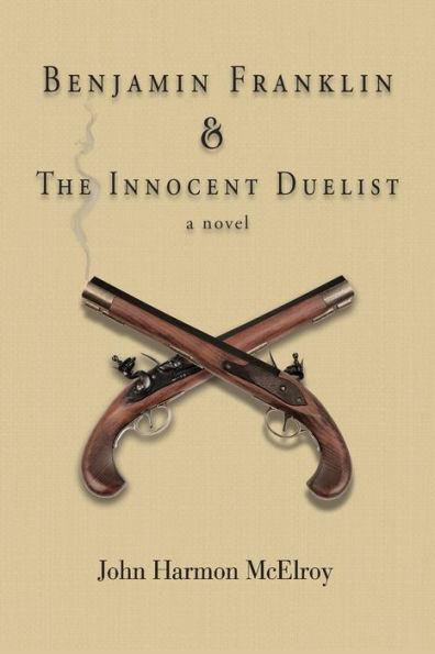 Benjamin Franklin & The Innocent Duelist: A Novel