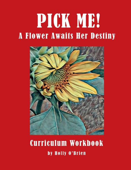 Pick Me! A Flower Awaits Her Destiny: Curriculum Workbook