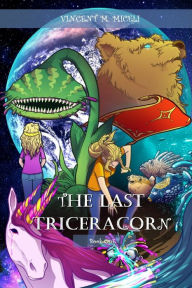 Title: The Last Triceracorn (Book One), Author: Vincent M Miceli