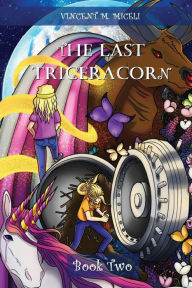 Title: The Last Triceracorn (Book Two), Author: Vincent M Miceli