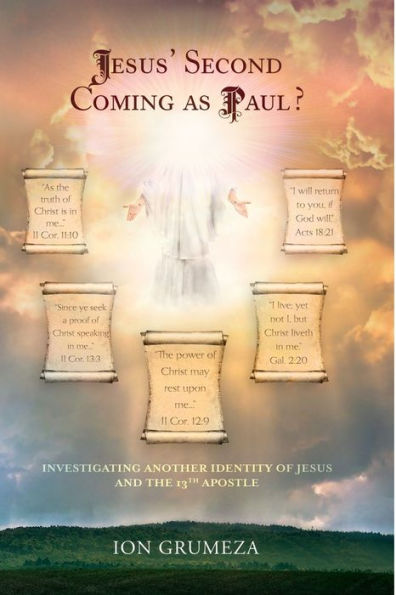Jesus' Second Coming as Paul?: Investigating Another Identity of Jesus and the 13th Apostle