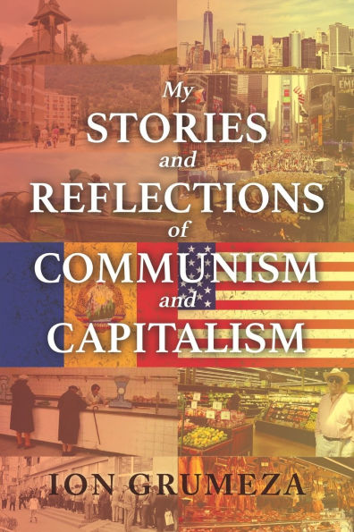My Stories and Reflections of Communism and Capitalism