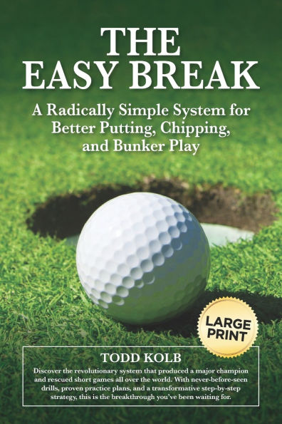 The Easy Break: A Radically Simple System for Better Putting, Chipping, and Bunker Play