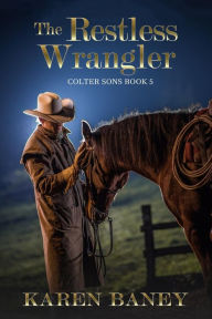 Title: The Restless Wrangler, Author: Karen Baney