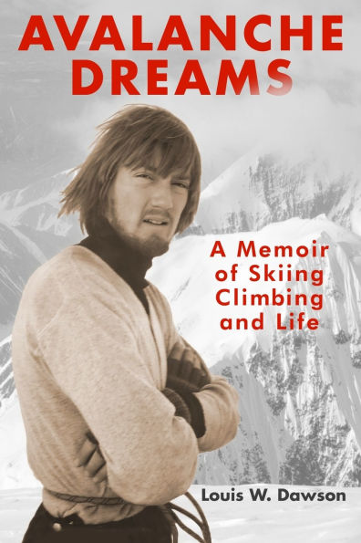 Avalanche Dreams: A Memoir of Skiing, Climbing, and Life