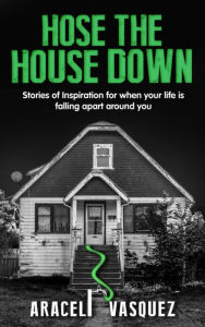 Title: Hose the House Down, Author: Araceli Vasquez