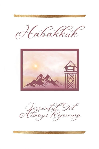 Habakkuk: Sorrowful, Yet Always Rejoicing