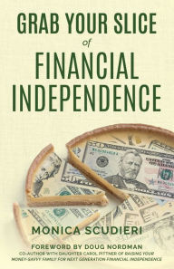 Title: Grab Your Slice of Financial Independence, Author: Monica Scudieri