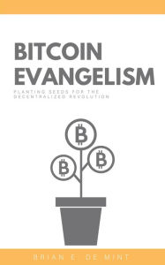 Title: Bitcoin Evangelism, Author: Brian E De Mint