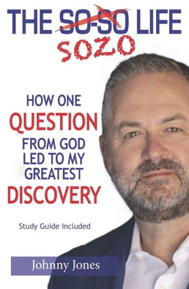The Sozo Life: How One Question from God Led to My Greatest Discovery