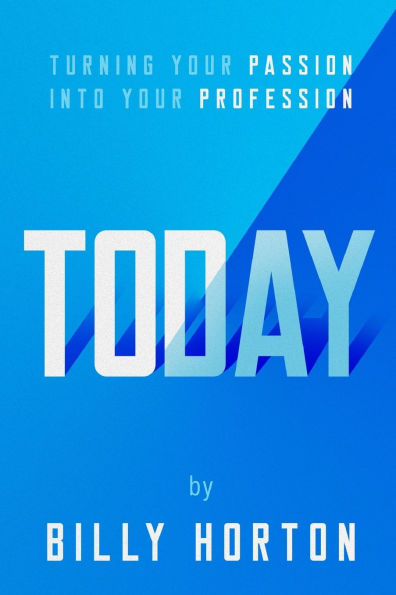 Today: Turning Your Passion Into Profession